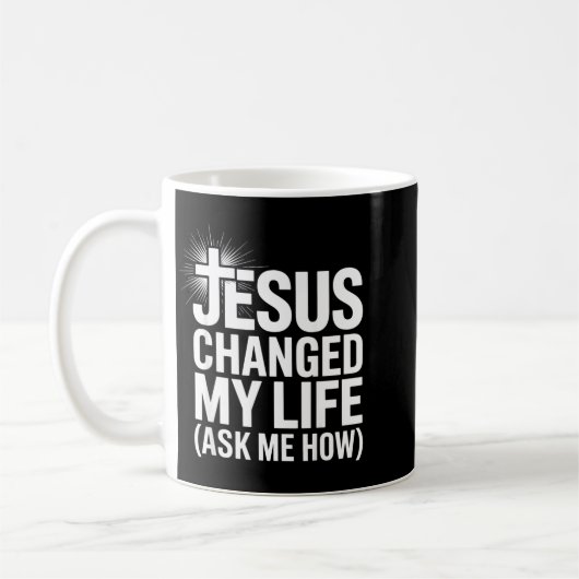 Jesus Changed My Life Ask Me How Christian  Koffiemok (Links)