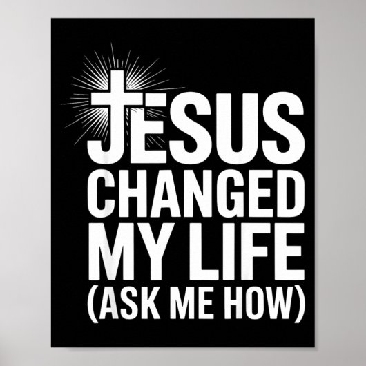 Jesus Changed My Life Ask Me How Christian  Poster (Voorkant)