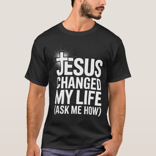 Jesus Changed My Life Ask Me How Christian  T-shirt (Voorkant)