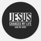 Jesus Changed My Life Ask Me How Jesus  Ronde Sticker (Voorkant)