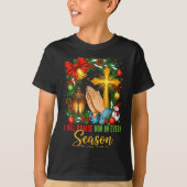 Jesus Christmas I Will Praise Him In Every Season  T-shirt (Voorkant)