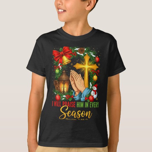Jesus Christmas I Will Praise Him In Every Season T-shirt (Voorkant)