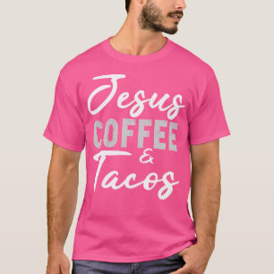 Jesus Coffee and Tacos Christelijk Taco Mexican Ci T-shirt