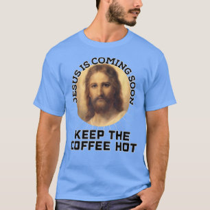 Jesus Coffee Christ Love Coming Return Soon Christ T-shirt