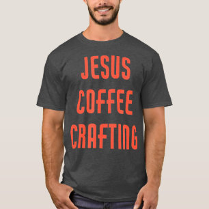 Jesus Coffee Crafting T-shirt