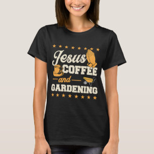Jesus Coffee en Gardening Christelijke Gardener 1 T-shirt