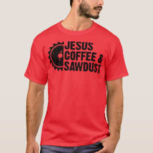 Jesus Coffee Sawsel Christelijke Carpenter Woodwor T-shirt