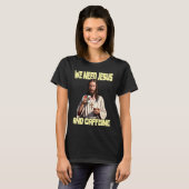 Jesus drinking Coffee  Caffeine and Faith  2 T-shirt (Voorkant volledig)