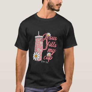 Jesus Fill My Daisy Flowers Cups Christelijke Plan T-shirt