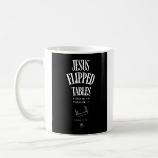 Jesus Flipped Tables – I Just Often Visualize It Koffiemok
