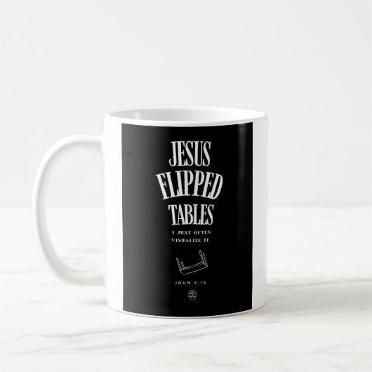 Jesus Flipped Tables – I Just Often Visualize It Koffiemok (Links)