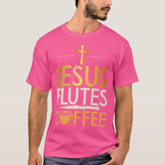 Jesus Flutes Coffee Lover Flute T-shirt