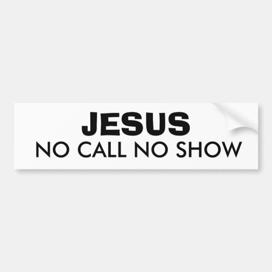 JESUS: GEEN VRAAG GEEN SHOW BUMPERSTICKER (Voorkant)