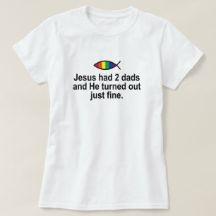 JESUS HAD TWEE DADS EN HIJ KWAM ALLEEN VRIJ UIT. T-SHIRT