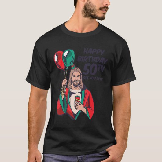 Jesus Happy 50th Birthday See You Soon T-shirt (Voorkant)