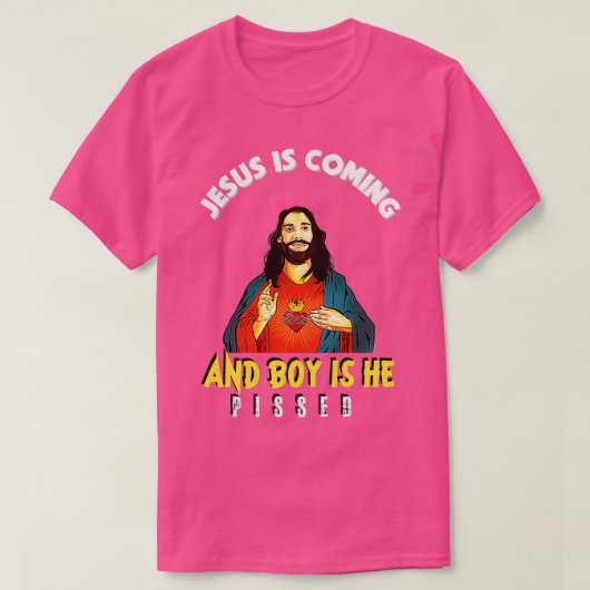 Jesus Is Coming And Boy Is He Pissed Funny Religio T-shirt (Design voorkant)
