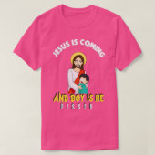 Jesus Is Coming And Boy Is He Pissed Funny Religio T-shirt (Design voorkant)