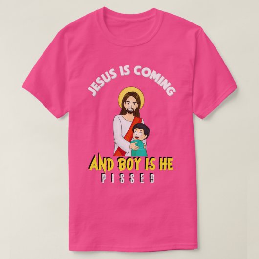 Jesus Is Coming And Boy Is He Pissed Funny Religio T-shirt (Design voorkant)