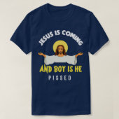 Jesus Is Coming And Boy Is He Pissed Funny Religio T-shirt (Design voorkant)