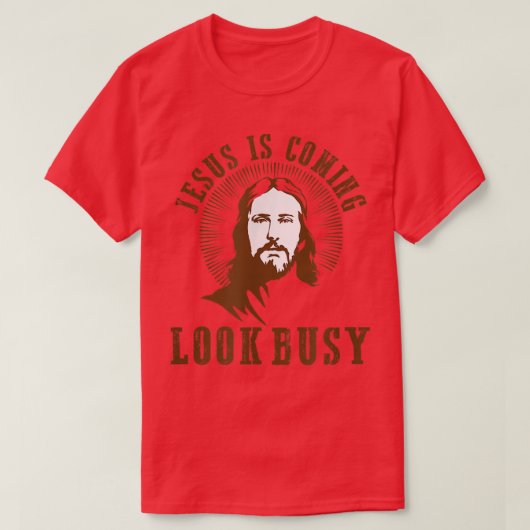 Jesus is coming look busy religious humor atheist t-shirt (Design voorkant)