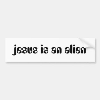 jesus is een buitenaards wezen bumpersticker