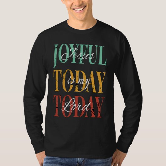 Jesus Is My Lord Joyful Today Today T-shirt (Voorkant)