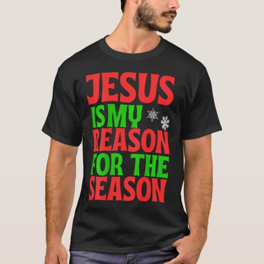 Jesus Is My Reason For The Season Celebrate Birth  T-shirt (Voorkant)