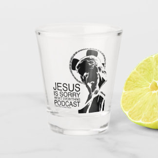 Jesus Is Sorry Podcast Shot Glass Shot Glas