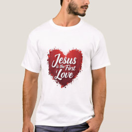 Jesus Is the First Love T-shirt