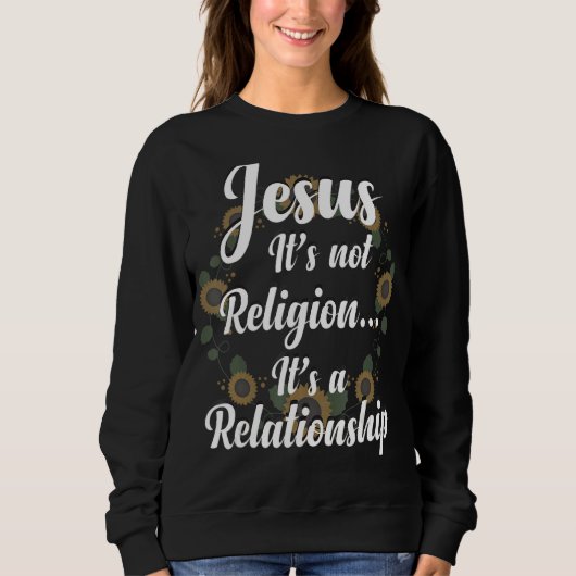 Jesus It Is Not Religion It Is A Relationship Sunf Trui (Voorkant)
