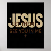 Jesus Let Them See You In Me, Christian Bible Vers Poster (Voorkant)