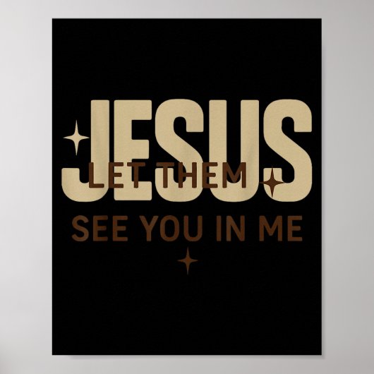 Jesus Let Them See You In Me, Christian Bible Vers Poster (Voorkant)