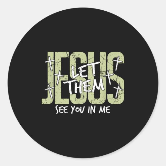 Jesus Let Them See You In Me, Christian  Ronde Sticker (Voorkant)