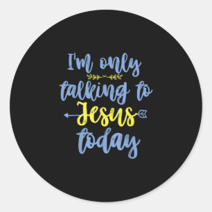 Jesus Love   Ik praat vandaag alleen met Jezus Ronde Sticker