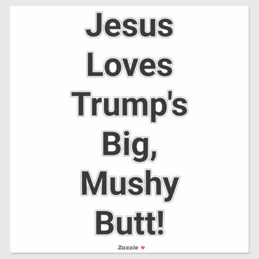 Jesus Loves Trump's Butt Hankamer Artjunkhaus Yum Sticker (Vel)