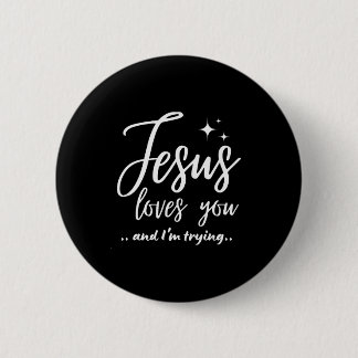 Jesus Loves You And I'm Trying Funny Christian Eva Ronde Button 5,7 Cm