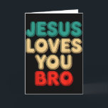 Jesus Loves You Bro Christian Faith Religious Humo Kaart<br><div class="desc">Jesus Loves You Bro Christian Faith Religious Humor</div>