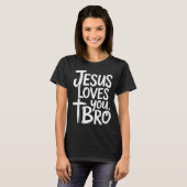 Jesus Loves You Bro Christian Religious  T-shirt (Voorkant volledig)