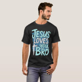 Jesus Loves You Bro Christian Religious  T-shirt (Voorkant volledig)