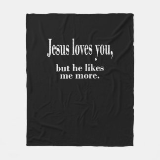 Jesus Loves You But He Likes Me More Playful Faith Fleece Deken