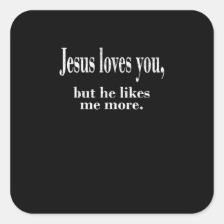 Jesus Loves You But He Likes Me More Playful Faith Vierkante Sticker