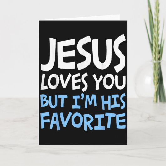 Jesus Loves You But I'm His Favorite Religion Shir Kaart (Voorkant)