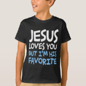 Jesus Loves You But I'm His Favorite Religion Shir T-shirt (Voorkant)