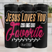 Jesus Loves You But I'm His Favorite Thermosbeker
