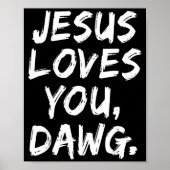 Jesus Loves You Dawg Christian Believer Faith God  Poster (Voorkant)