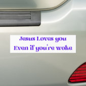 Jesus Loves You Even If You're Woke Bumper Sticker (Op auto)