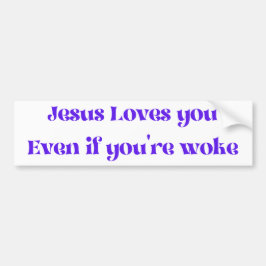 Jesus Loves You Even If You're Woke Bumper Sticker