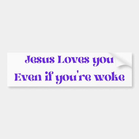 Jesus Loves You Even If You're Woke Bumper Sticker (Voorkant)