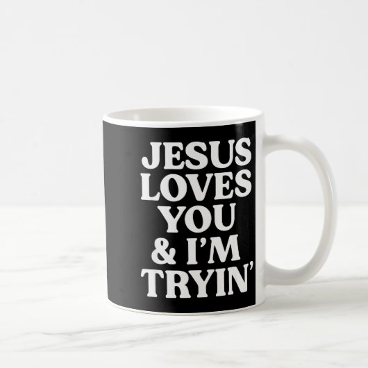 Jesus Loves You I'm Trying Design  Koffiemok (Rechts)