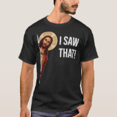 Jesus Meme I Saw That Classic T-Shirt (Voorkant)